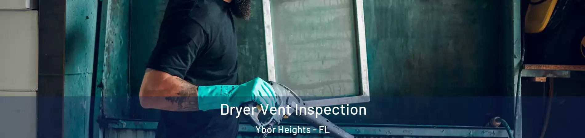 Dryer Vent Inspection Ybor Heights - FL