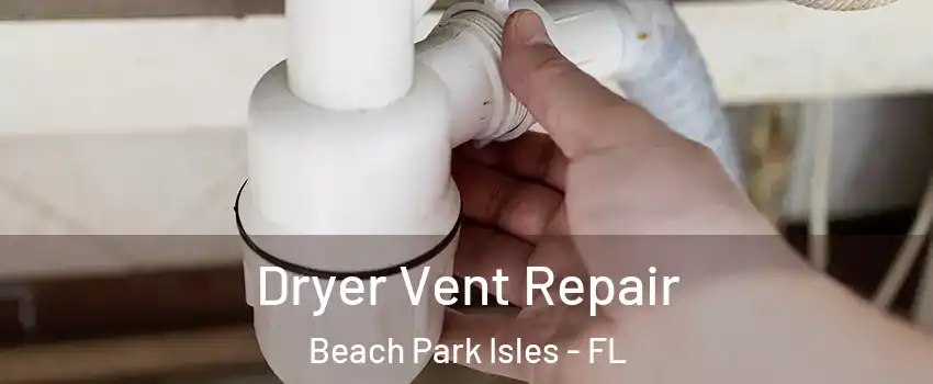Dryer Vent Repair Beach Park Isles - FL