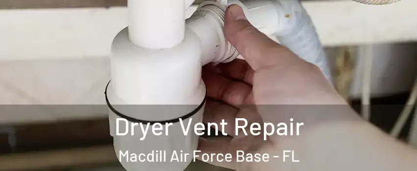 Dryer Vent Repair Macdill Air Force Base - FL