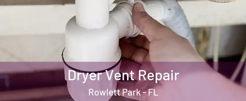 Dryer Vent Repair Rowlett Park - FL