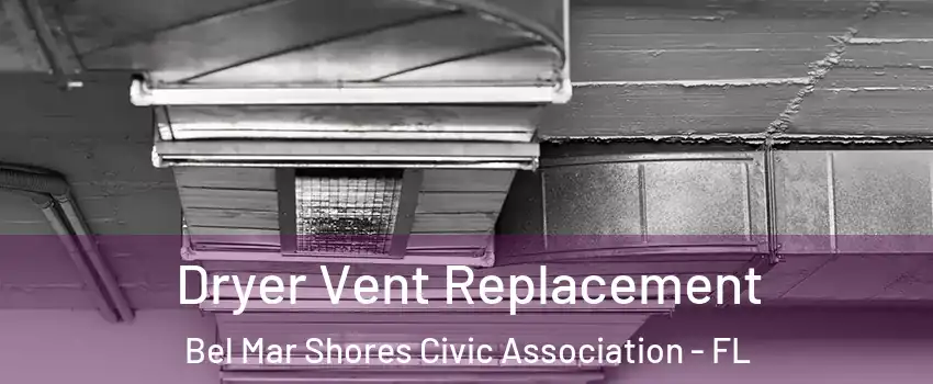Dryer Vent Replacement Bel Mar Shores Civic Association - FL