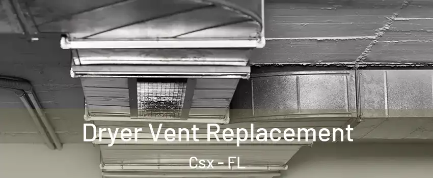Dryer Vent Replacement Csx - FL