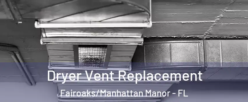 Dryer Vent Replacement Fairoaks/Manhattan Manor - FL
