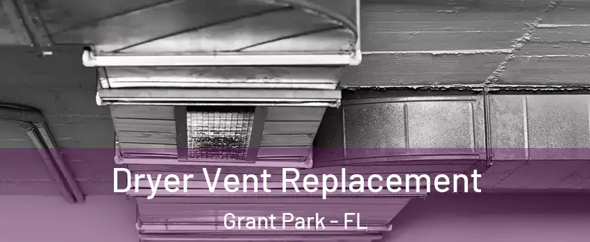 Dryer Vent Replacement Grant Park - FL