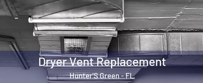 Dryer Vent Replacement Hunter'S Green - FL