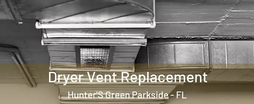 Dryer Vent Replacement Hunter'S Green Parkside - FL