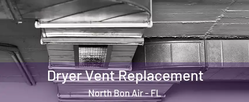 Dryer Vent Replacement North Bon Air - FL