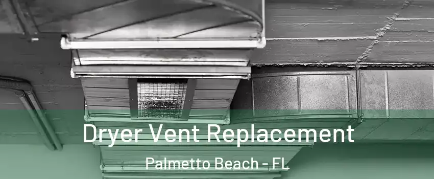 Dryer Vent Replacement Palmetto Beach - FL