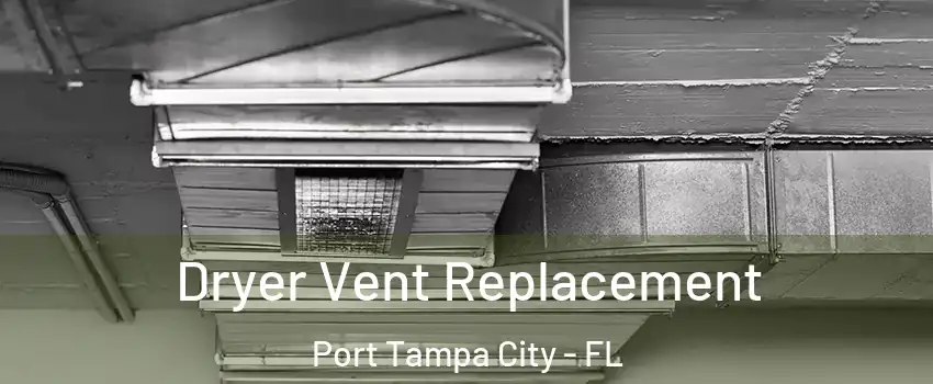 Dryer Vent Replacement Port Tampa City - FL