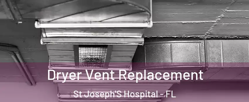 Dryer Vent Replacement St Joseph'S Hospital - FL