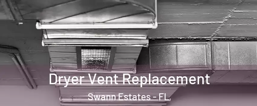 Dryer Vent Replacement Swann Estates - FL