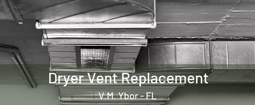 Dryer Vent Replacement V.M. Ybor - FL