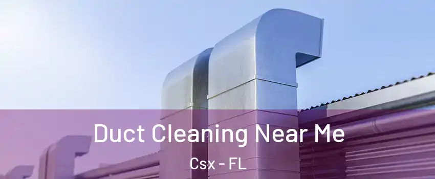 Duct Cleaning Near Me Csx - FL