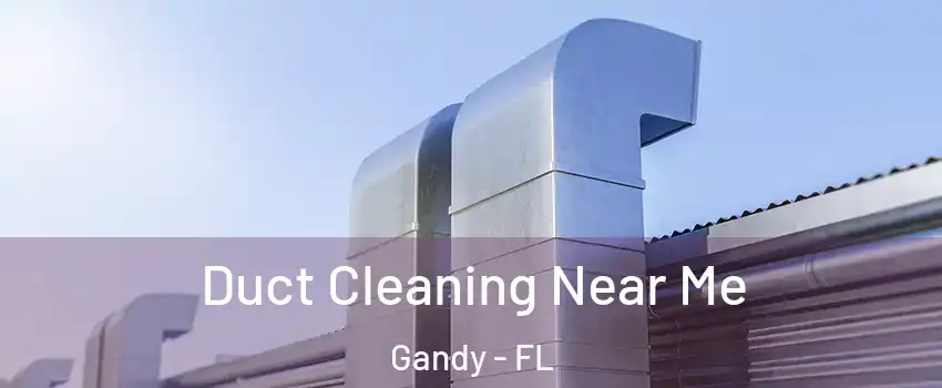 Duct Cleaning Near Me Gandy - FL
