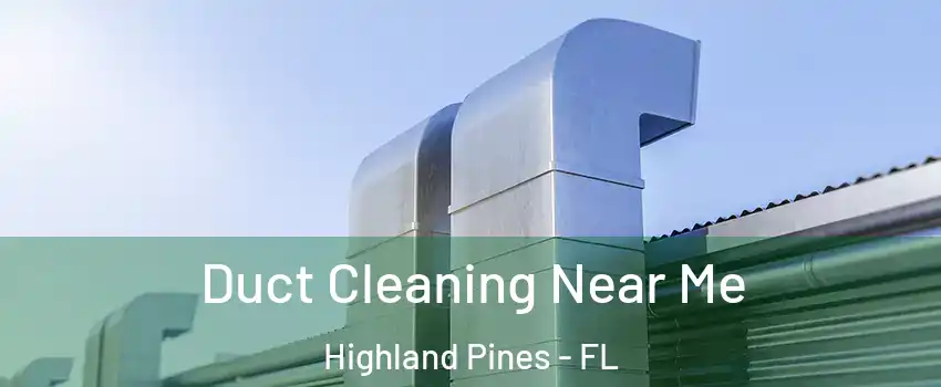 Duct Cleaning Near Me Highland Pines - FL