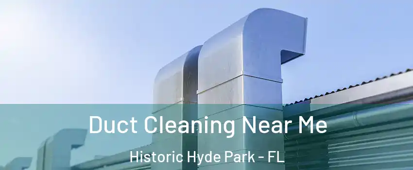Duct Cleaning Near Me Historic Hyde Park - FL