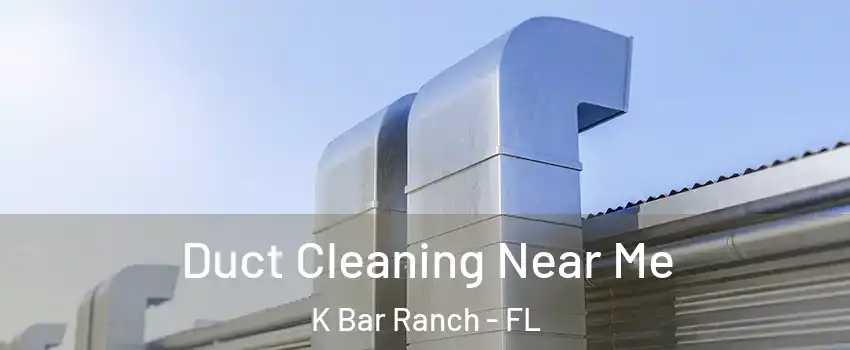 Duct Cleaning Near Me K Bar Ranch - FL
