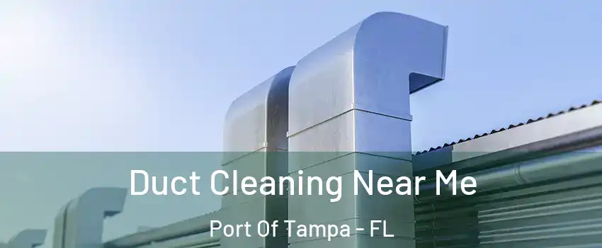 Duct Cleaning Near Me Port Of Tampa - FL