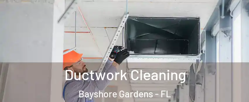 Ductwork Cleaning Bayshore Gardens - FL