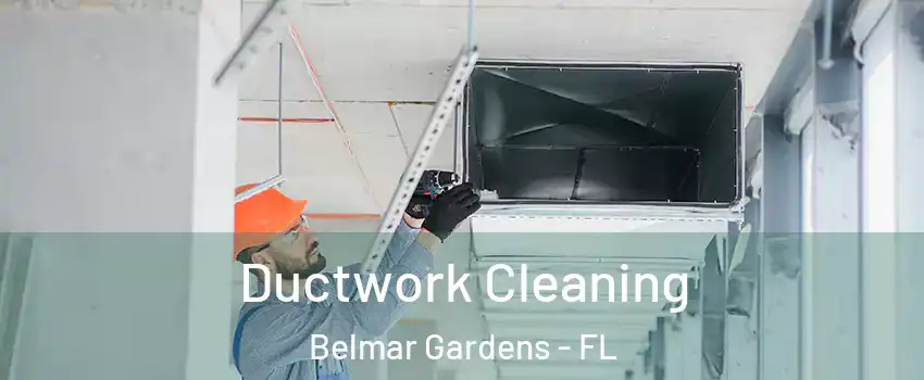 Ductwork Cleaning Belmar Gardens - FL