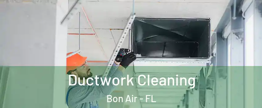 Ductwork Cleaning Bon Air - FL