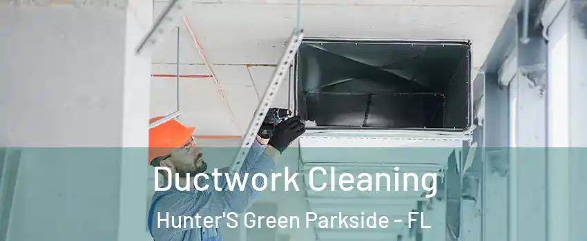 Ductwork Cleaning Hunter'S Green Parkside - FL