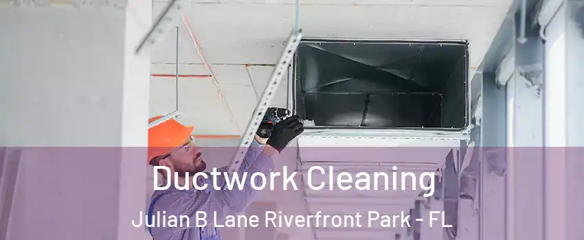 Ductwork Cleaning Julian B Lane Riverfront Park - FL