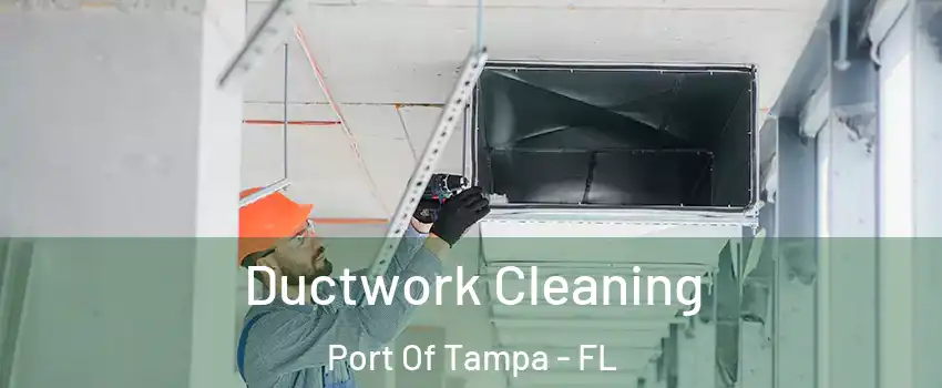 Ductwork Cleaning Port Of Tampa - FL