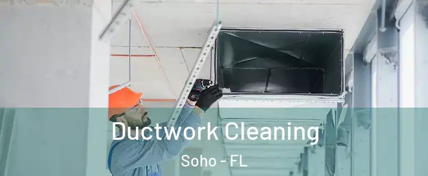 Ductwork Cleaning Soho - FL