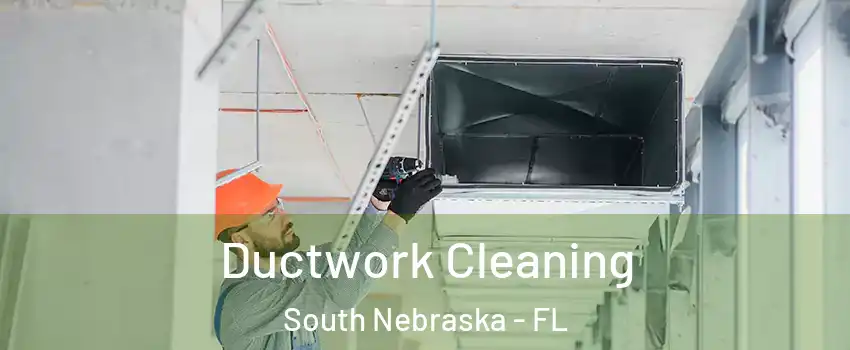 Ductwork Cleaning South Nebraska - FL