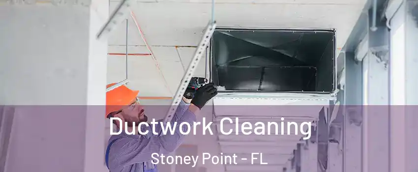 Ductwork Cleaning Stoney Point - FL