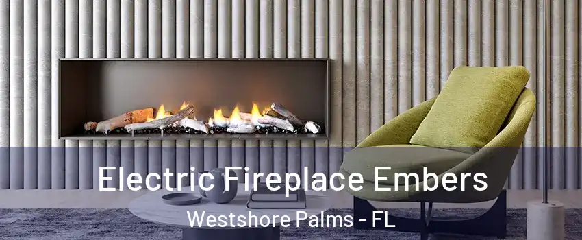 Electric Fireplace Embers Westshore Palms - FL