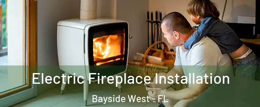 Electric Fireplace Installation Bayside West - FL
