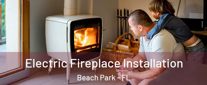 Electric Fireplace Installation Beach Park - FL