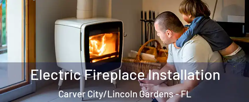 Electric Fireplace Installation Carver City/Lincoln Gardens - FL