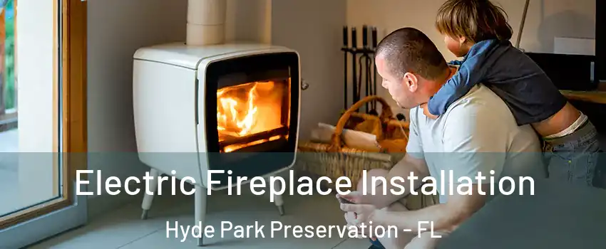 Electric Fireplace Installation Hyde Park Preservation - FL