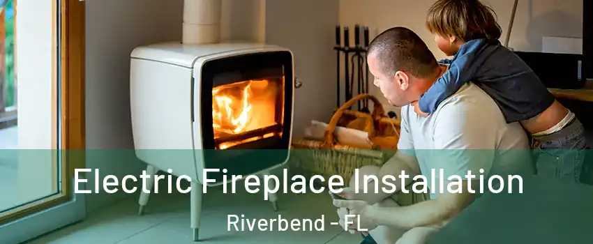 Electric Fireplace Installation Riverbend - FL