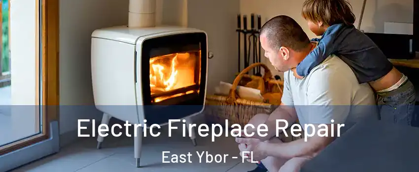 Electric Fireplace Repair East Ybor - FL