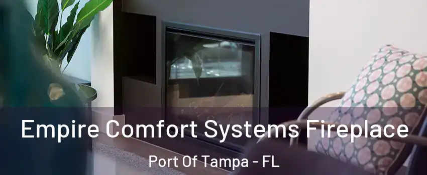 Empire Comfort Systems Fireplace Port Of Tampa - FL
