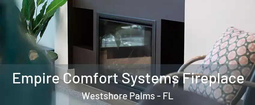 Empire Comfort Systems Fireplace Westshore Palms - FL