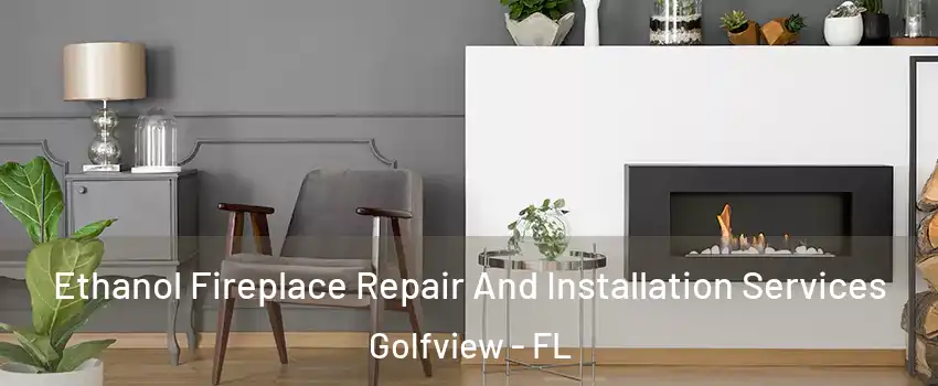 Ethanol Fireplace Repair And Installation Services Golfview - FL