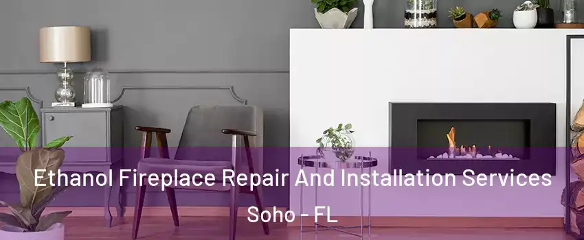 Ethanol Fireplace Repair And Installation Services Soho - FL