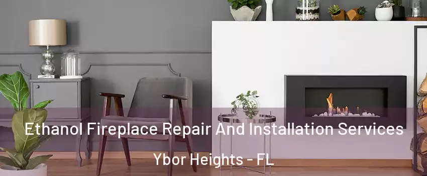 Ethanol Fireplace Repair And Installation Services Ybor Heights - FL