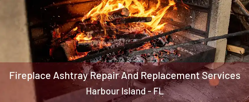 Fireplace Ashtray Repair And Replacement Services Harbour Island - FL