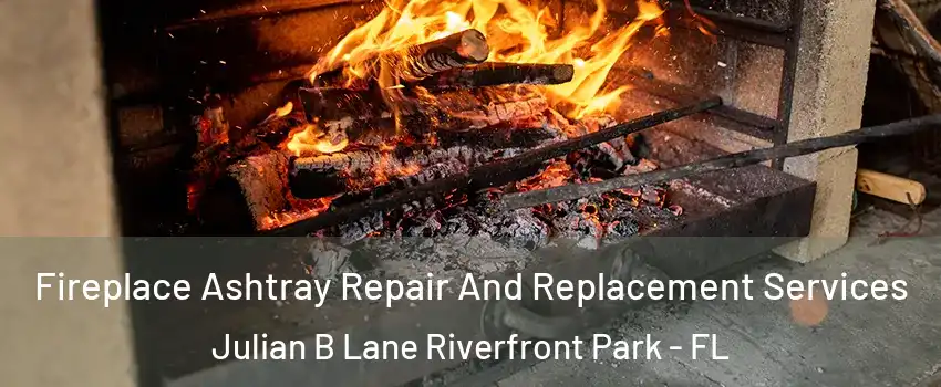 Fireplace Ashtray Repair And Replacement Services Julian B Lane Riverfront Park - FL