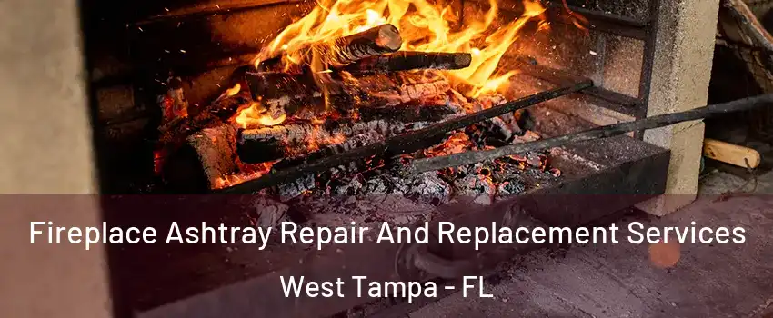 Fireplace Ashtray Repair And Replacement Services West Tampa - FL