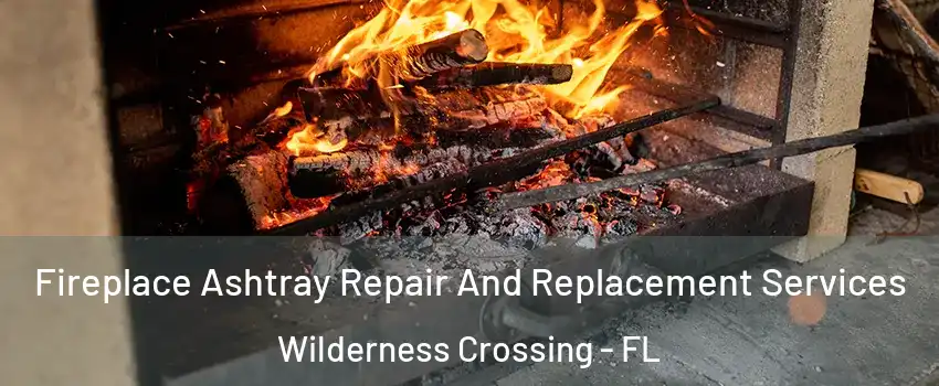 Fireplace Ashtray Repair And Replacement Services Wilderness Crossing - FL