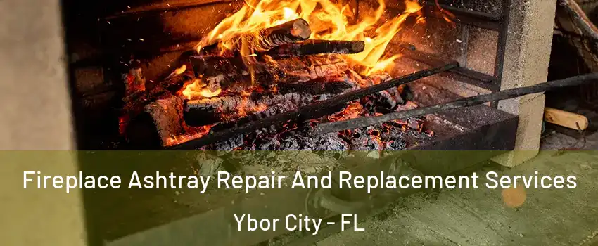 Fireplace Ashtray Repair And Replacement Services Ybor City - FL
