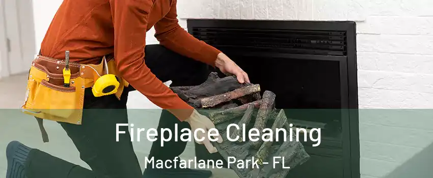 Fireplace Cleaning Macfarlane Park - FL