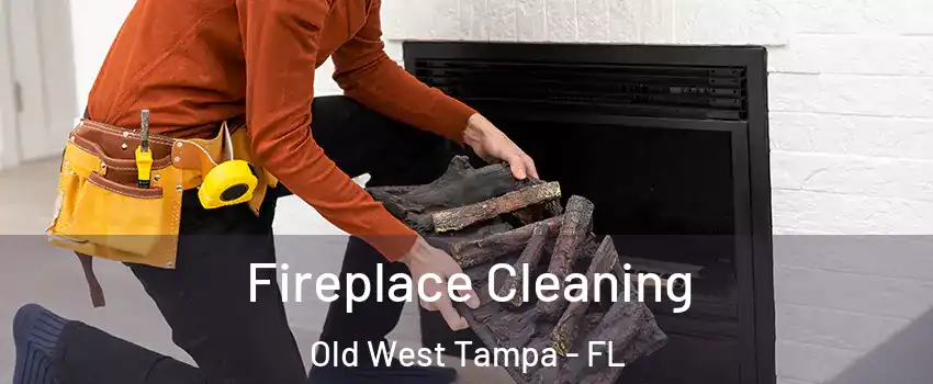 Fireplace Cleaning Old West Tampa - FL